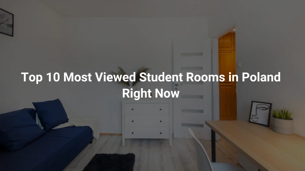Top 10 Most Viewed Student Rooms in Poland Right Now