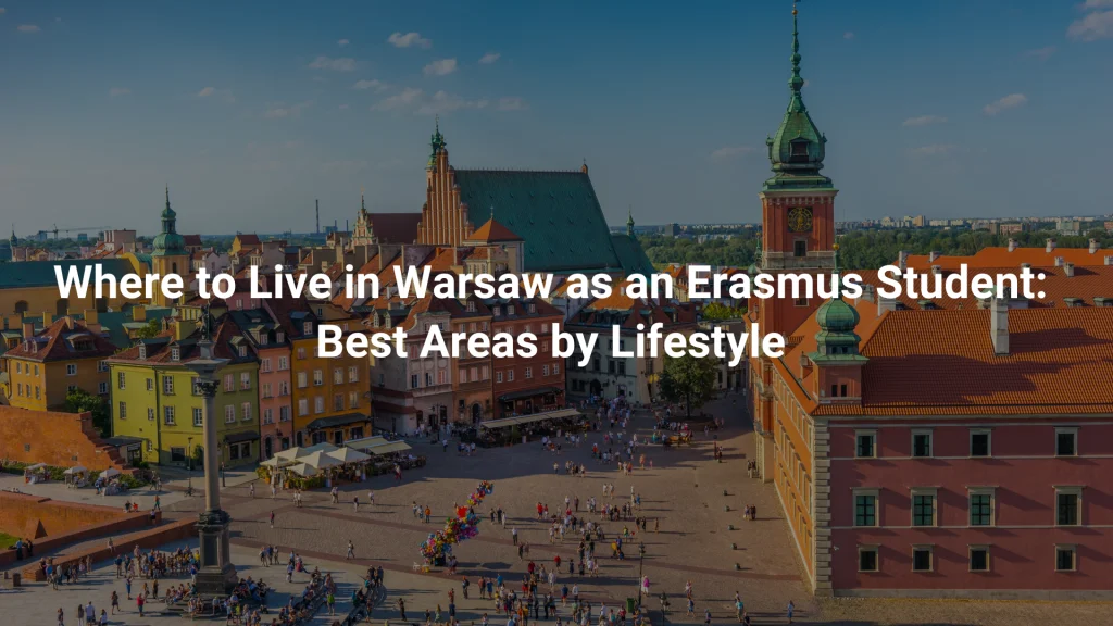 Where to Live in Warsaw as an Erasmus Student 2026: Best Areas by Lifestyle