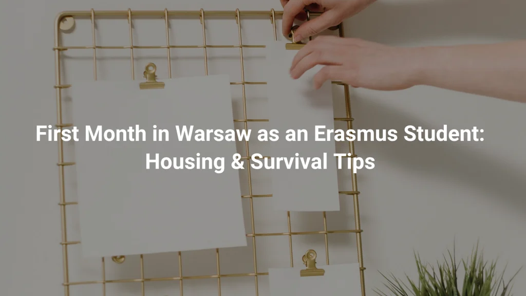 First Month in Warsaw as an Erasmus Student: Housing & Survival Tips