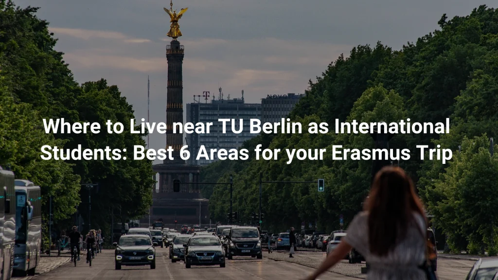 Where to Live near TU Berlin as International Students: Best 6 Areas for your Erasmus Trip