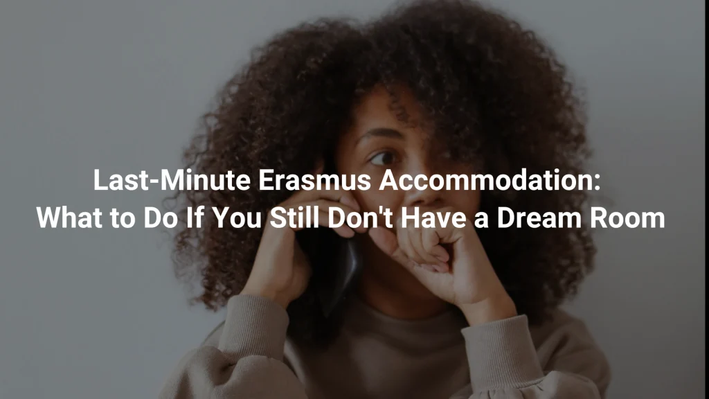 Last-Minute Erasmus Accommodation: What to Do If You Still Don't Have a Dream Room