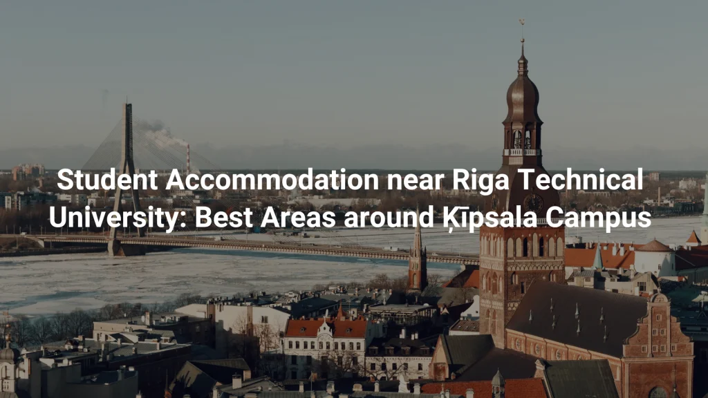 Student Accommodation near Riga Technical University: Best Areas around Ķīpsala Campus